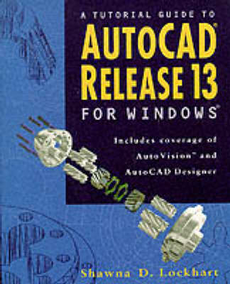 A Tutorial Guide to AutoCAD Release 13 for Windows - Shawna Lockhart