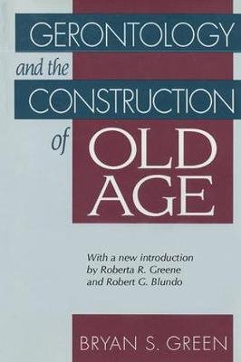 Gerontology and the Construction of Old Age -  Bryan Green