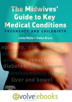 The Midwives' Guide to Key Medical Conditions - Linda Wylie, Helen Bryce