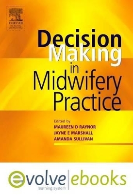 Decision-Making in Midwifery Practice - Maureen D. Raynor, Jayne E. Marshall, Amanda Sullivan