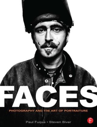 FACES: Photography and the Art of Portraiture - Steven Biver, Paul Fuqua