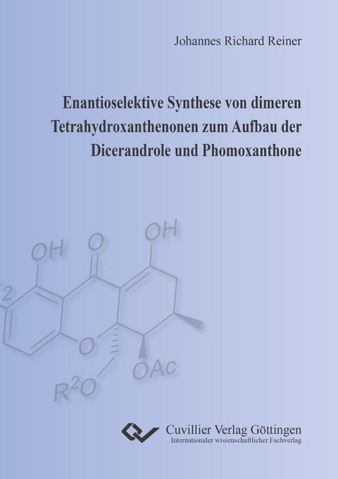 Enantioselektive Synthese von dimeren Tetrahydroxanthenonen zum Aufbau der Dicerandrole und Phomoxanthone - Johannes Reiner