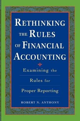 Rethinking the Rules of Financial Accounting - Dr Robert Anthony