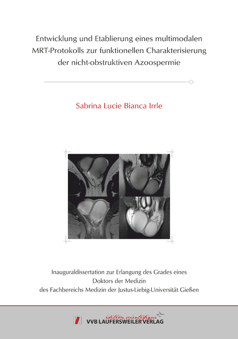 Entwicklung und Etablierung eines multimodalen MRT-Protokolls zur funktionellen Charakterisierung der nicht-obstruktiven Azoospermie - Sabrina Irrle