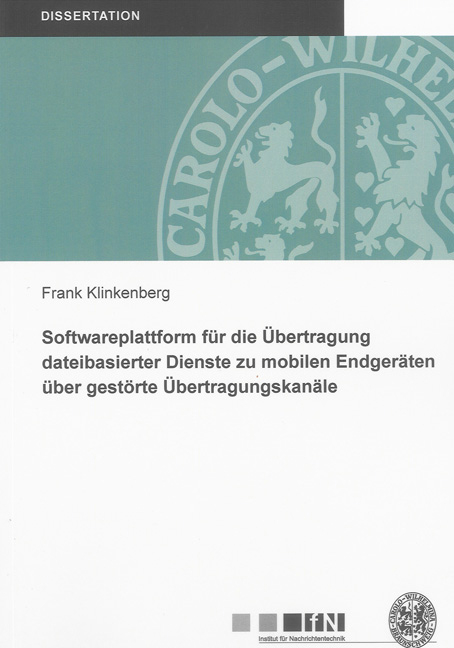 Softwareplattform für die Übertragung dateibasierter Dienste zu mobilen Endgeräten über gestörte Übertragungskanäle - Frank Klinkenberg