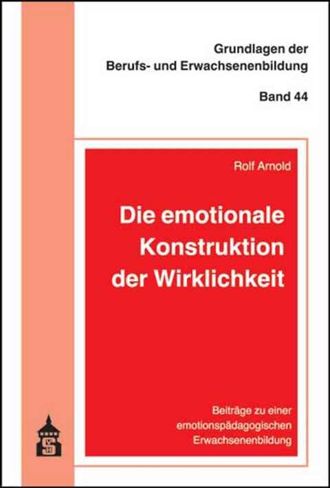 Die emotionale Konstruktion der Wirklichkeit - Rolf Arnold