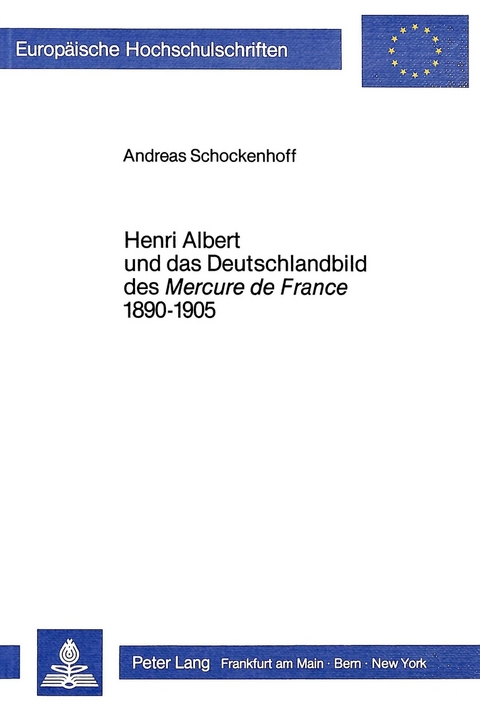 Henri Albert und das Deutschlandbild des Mercure de France 1890-1905 - Andreas Schockenhoff