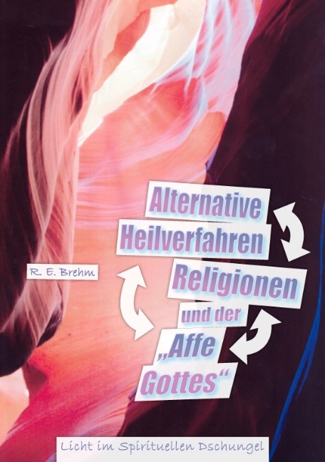 Alternative Heilverfahren, Religionen und der "Affe Gottes" - R E Brehm