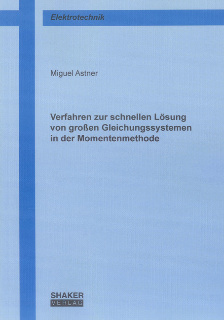 Verfahren zur schnellen Lösung von großen Gleichungssystemen in der Momentenmethode - Miguel Astner