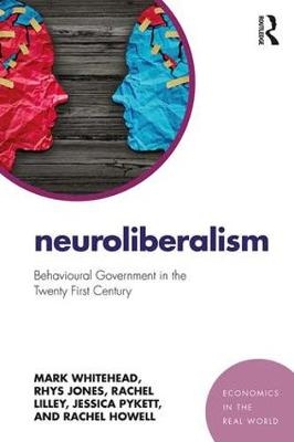 Neuroliberalism -  Rachel Howell,  Rhys Jones,  Rachel Lilley,  Jessica Pykett,  Mark Whitehead