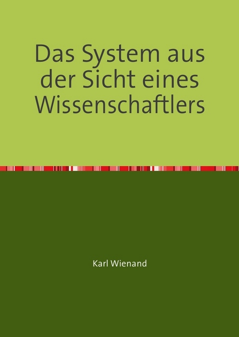 Das System aus der Sicht eines Wissenschaftlers - Karl Wienand