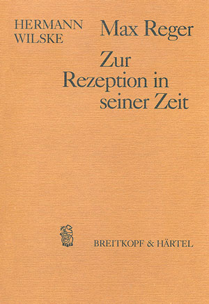 Max Reger - Zur Rezeption in seiner Zeit - Hermann Wilske