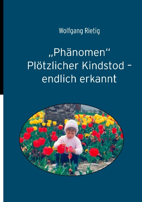 "Phänomen" Plötzlicher Kindstod - endlich erkannt - Wolfgang Rietig