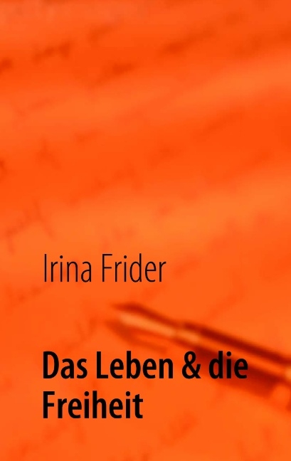 Das Leben & die Freiheit - Irina Frider