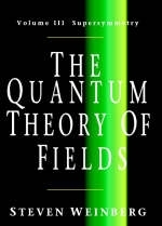 Quantum Theory of Fields: Volume 3, Supersymmetry -  Steven Weinberg
