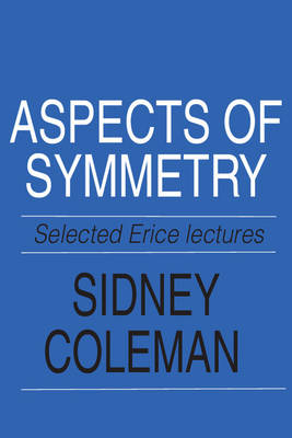 Aspects of Symmetry -  Sidney Coleman