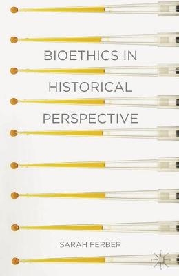 Bioethics in Historical Perspective - Sarah Ferber