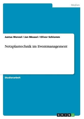 Netzplantechnik im Eventmanagement - Justus Wenzel, Jan Meusel, Oliver Schlomm