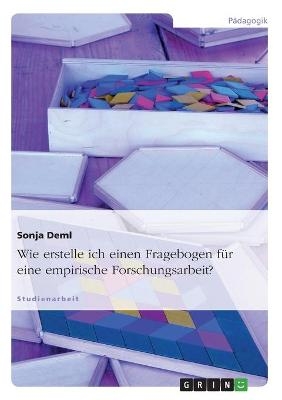 Wie erstelle ich einen Fragebogen für eine empirische Forschungsarbeit? - Sonja Deml