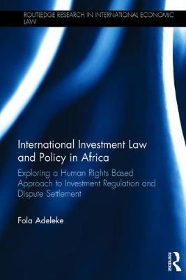 International Investment Law and Policy in Africa -  Fola Adeleke