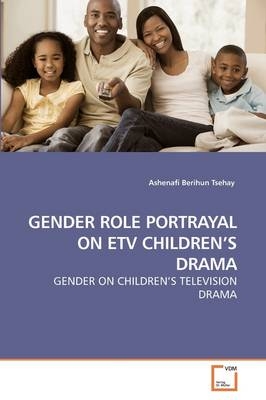 GENDER ROLE PORTRAYAL ON ETV CHILDREN S DRAMA - Ashenafi Berihun Tsehay