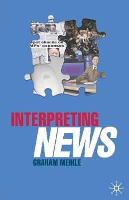 Interpreting News - Graham Meikle