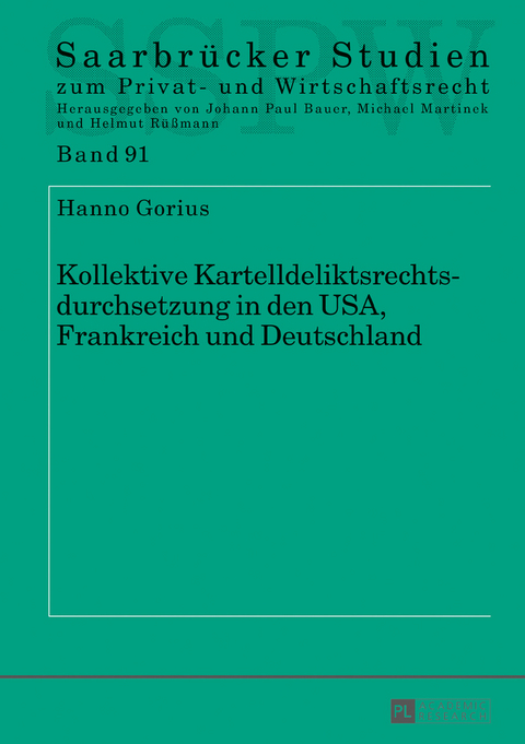 Kollektive Kartelldeliktsrechtsdurchsetzung in den USA, Frankreich und Deutschland - Hanno Gorius