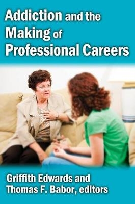 Addiction and the Making of Professional Careers -  Griffith Edwards