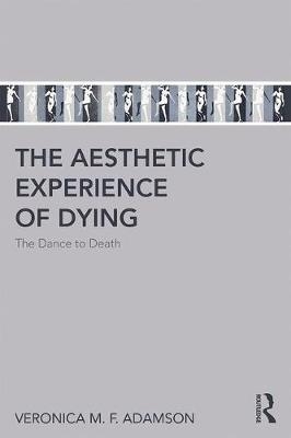 Aesthetic Experience of Dying -  Veronica M. F. Adamson