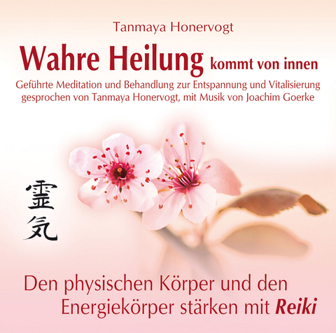 Wahre Heilung kommt von innen - Geführte Meditationen und Behandlungen zur Entspannung und Vitalisierung - Tanmaya Honervogt