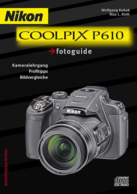 Nikon COOLPIX P610 fotoguide - Wolfgang Kubak, Max L. Roth