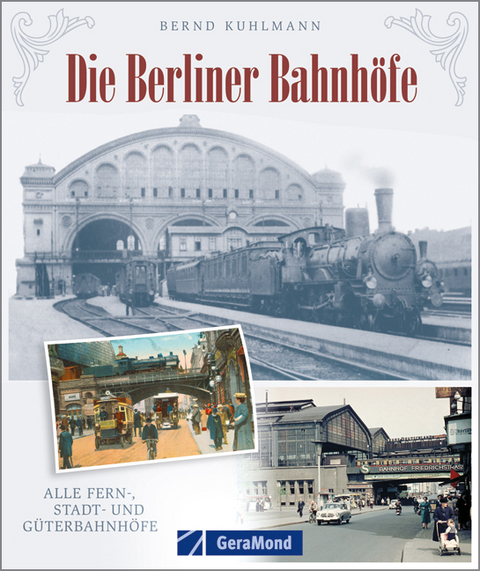 Die Berliner Bahnhöfe - Bernd Kuhlmann
