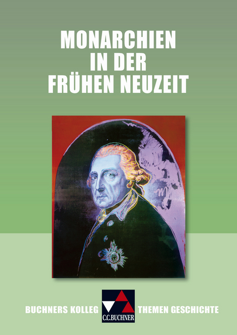 Buchners Kolleg. Themen Geschichte / Monarchien in der Frühen Neuzeit - Elisabeth Fuchshuber-Weiß, Maximilian Lanzinner