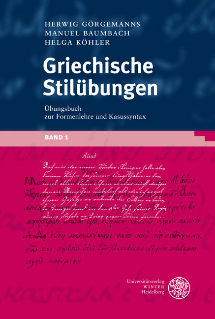 Griechische Stilübungen / Übungsbuch zur Formenlehre und Kasussyntax - Herwig Görgemanns, Manuel Baumbach, Helga Köhler