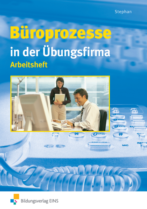 Büroprozesse in der Übungsfirma - Ingrid Stephan