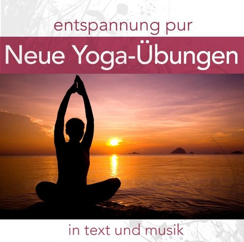 Entspannung pur: Neue Yoga-Übungen in Text & Musik - Abhoy Eichler