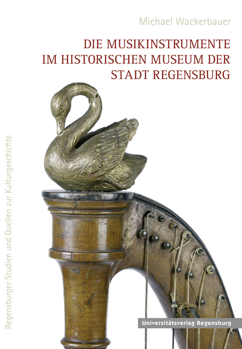 Die Musikinstrumente im Historischen Museum der Stadt Regensburg - Michael Wackerbauer