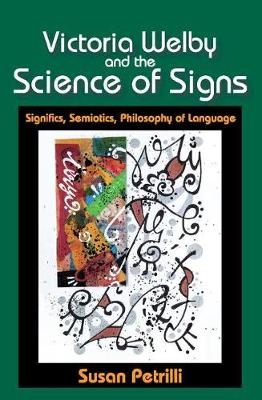 Victoria Welby and the Science of Signs -  Susan Petrilli