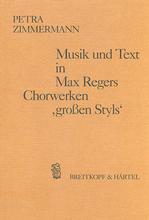 Musik und Text in Max Regers Chorwerken "großen Styls" - Petra Zimmermann