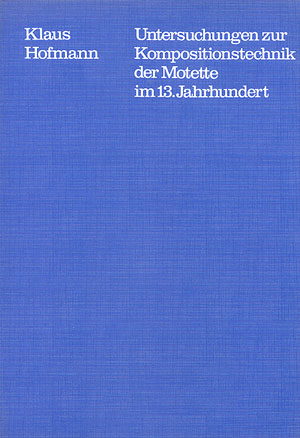 Untersuchungen zur Kompositionstechnik der Motette im 13. Jahrhundert - Klaus Hofmann
