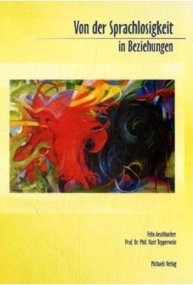 Von der Sprachlosigkeit in Beziehungen - Felix Aeschbacher, Kurt Tepperwein
