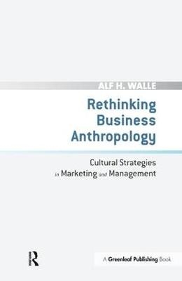 Rethinking Business Anthropology -  Alf H. Walle