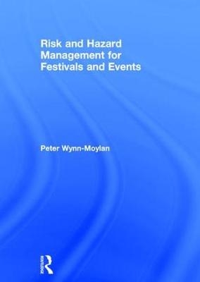 Risk and Hazard Management for Festivals and Events -  Peter Wynn-Moylan