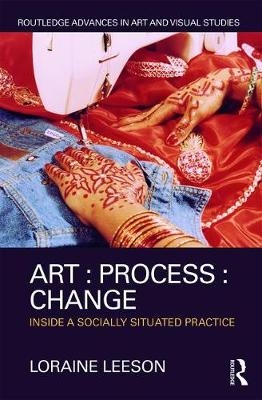Art : Process : Change -  Loraine Leeson