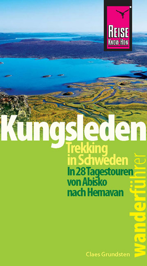 Reise Know-How Wanderführer Kungsleden - Trekking in Schweden In 28 Tagestouren von Abisko nach Hemavan - Claes Grundsten