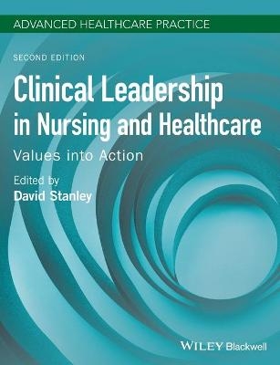 Clinical Leadership in Nursing and Healthcare – Values into Action 2nd Edition - D Stanley