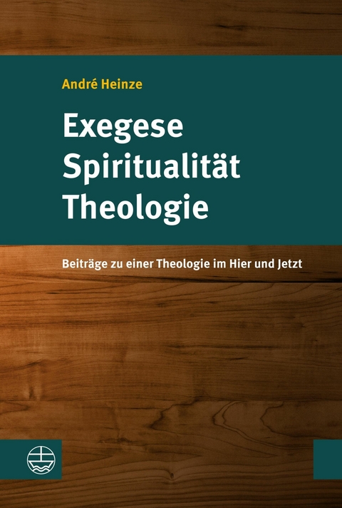 Exegese – Spiritualität – Theologie - André Heinze