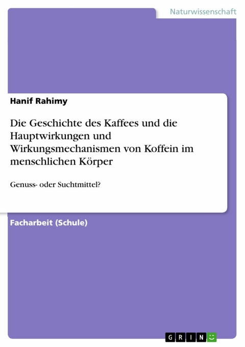 Die Geschichte des Kaffees und die Hauptwirkungen und Wirkungsmechanismen von Koffein im menschlichen Körper - Hanif Rahimy