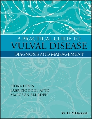 A Practical Guide to Vulval Disease - Fiona M. Lewis, Fabrizio Bogliatto, Marc van Beurden