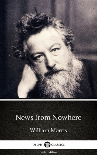 News from Nowhere by William Morris - Delphi Classics (Illustrated) - William Morris; Delphi Classics